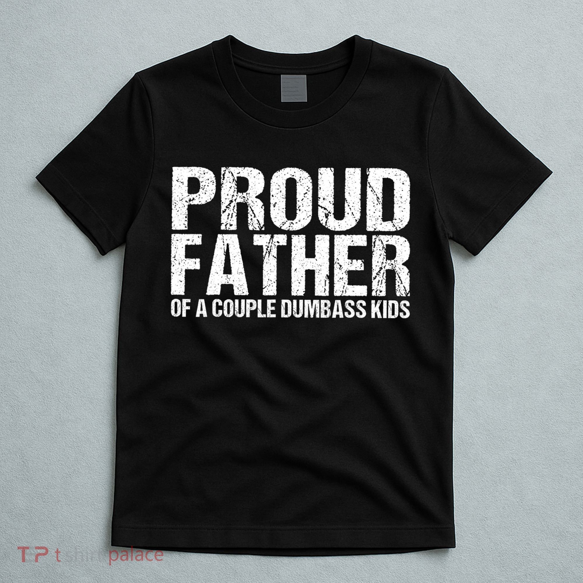 Proud Father Of A Couple Dumbass T-Shirt