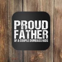 Proud Father Of A Couple Dumbass Coaster thumb 0