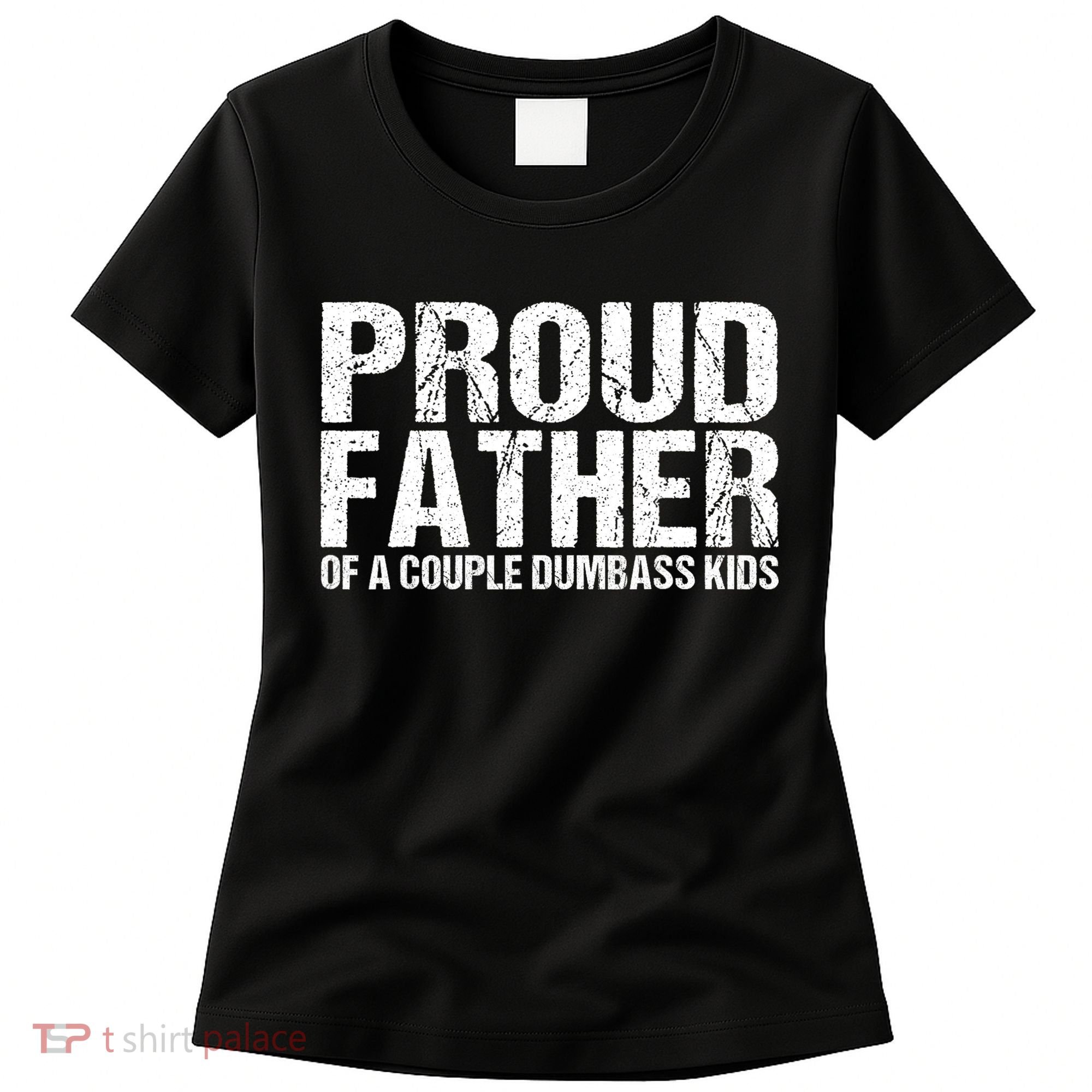 Proud Father Of A Couple Dumbass Women's T-Shirt