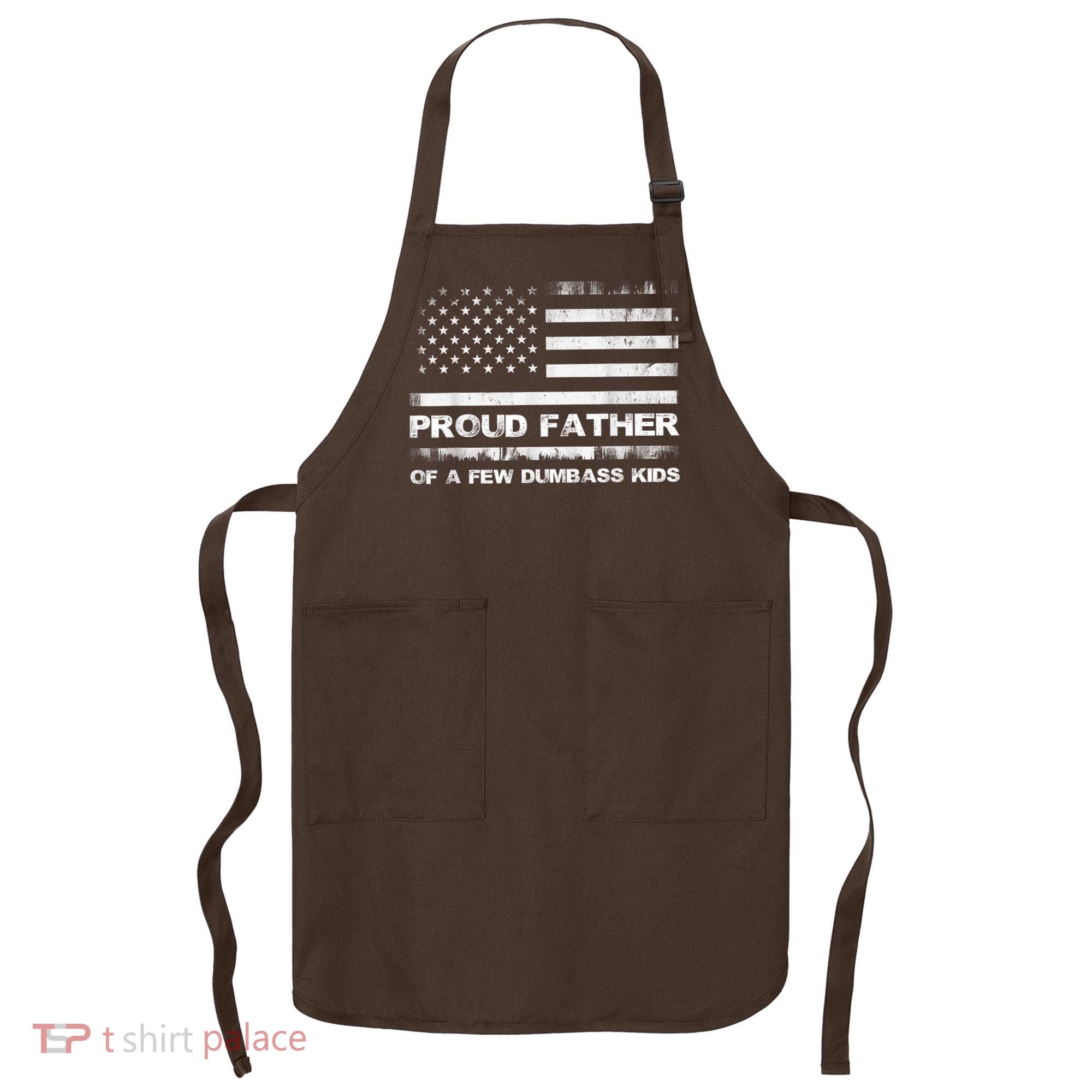 Proud Father Of A Few Dumbass Funny Fathers Day Apron