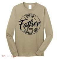 Proud Father Of A Few Dumbass Long Sleeve Shirt thumb 0