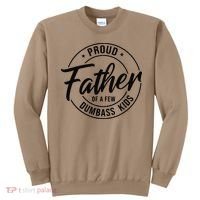 Proud Father Of A Few Dumbass Sweatshirt thumb 0