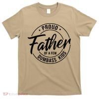 Proud Father Of A Few Dumbass T-Shirt thumb 0