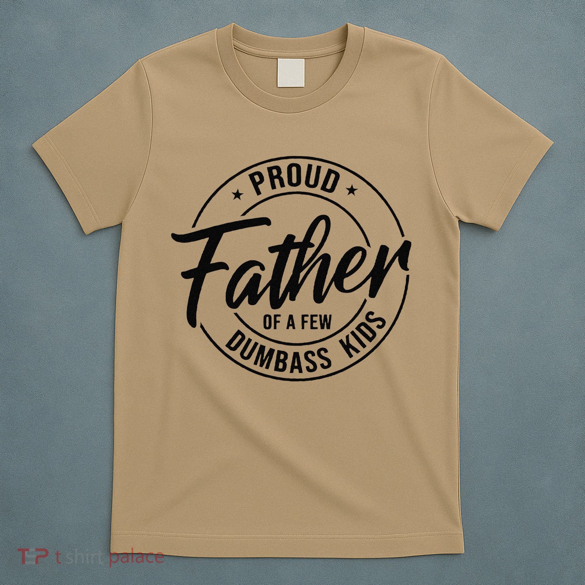 Proud Father Of A Few Dumbass T-Shirt