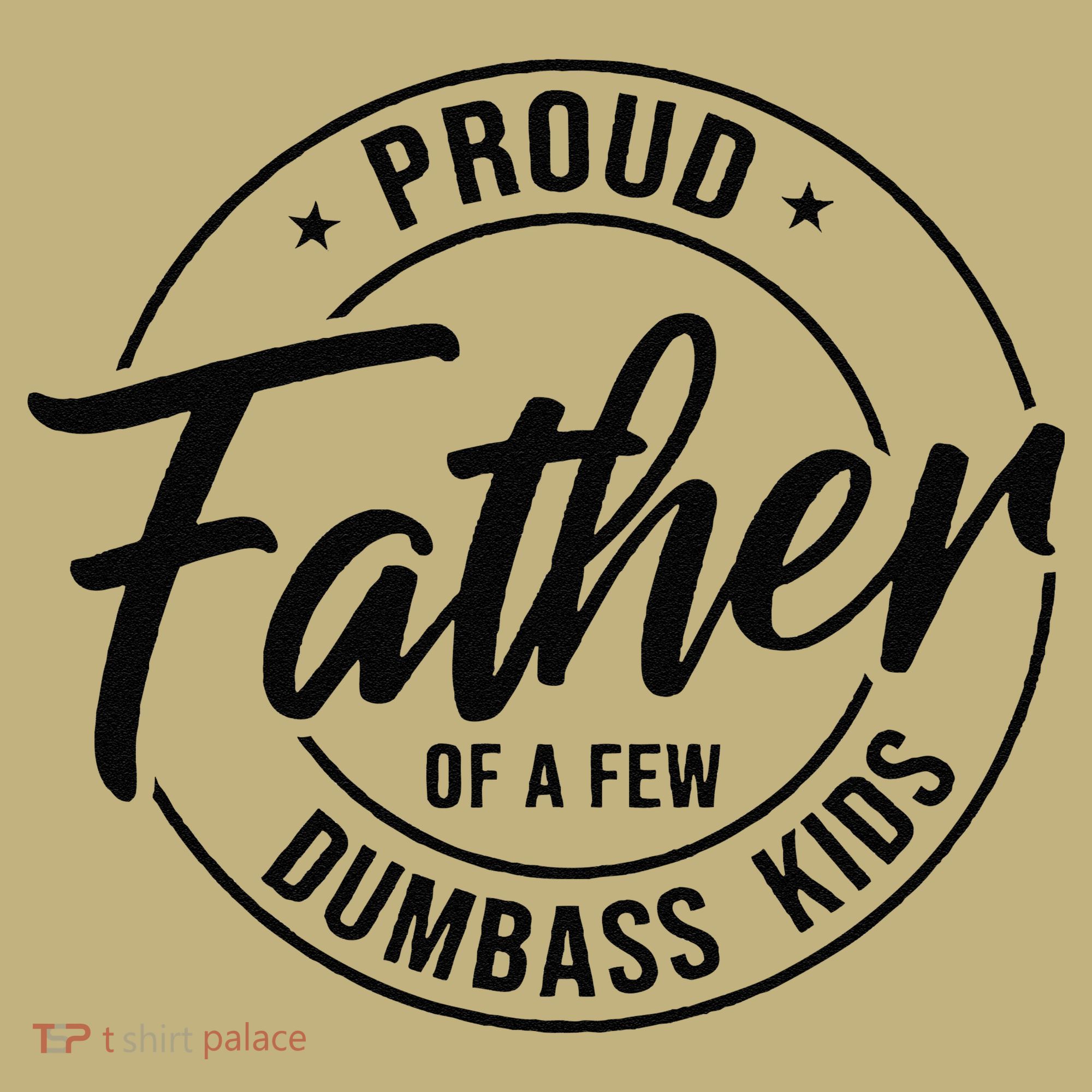 Proud Father Of A Few Dumbass T-Shirt