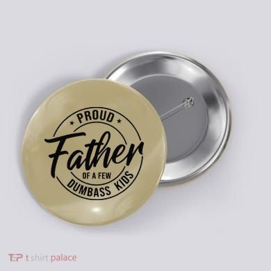 Proud Father Of A Few Dumbass Button