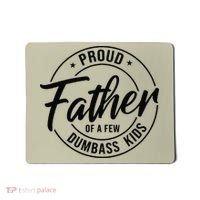 Proud Father Of A Few Dumbass Mousepad thumb 0