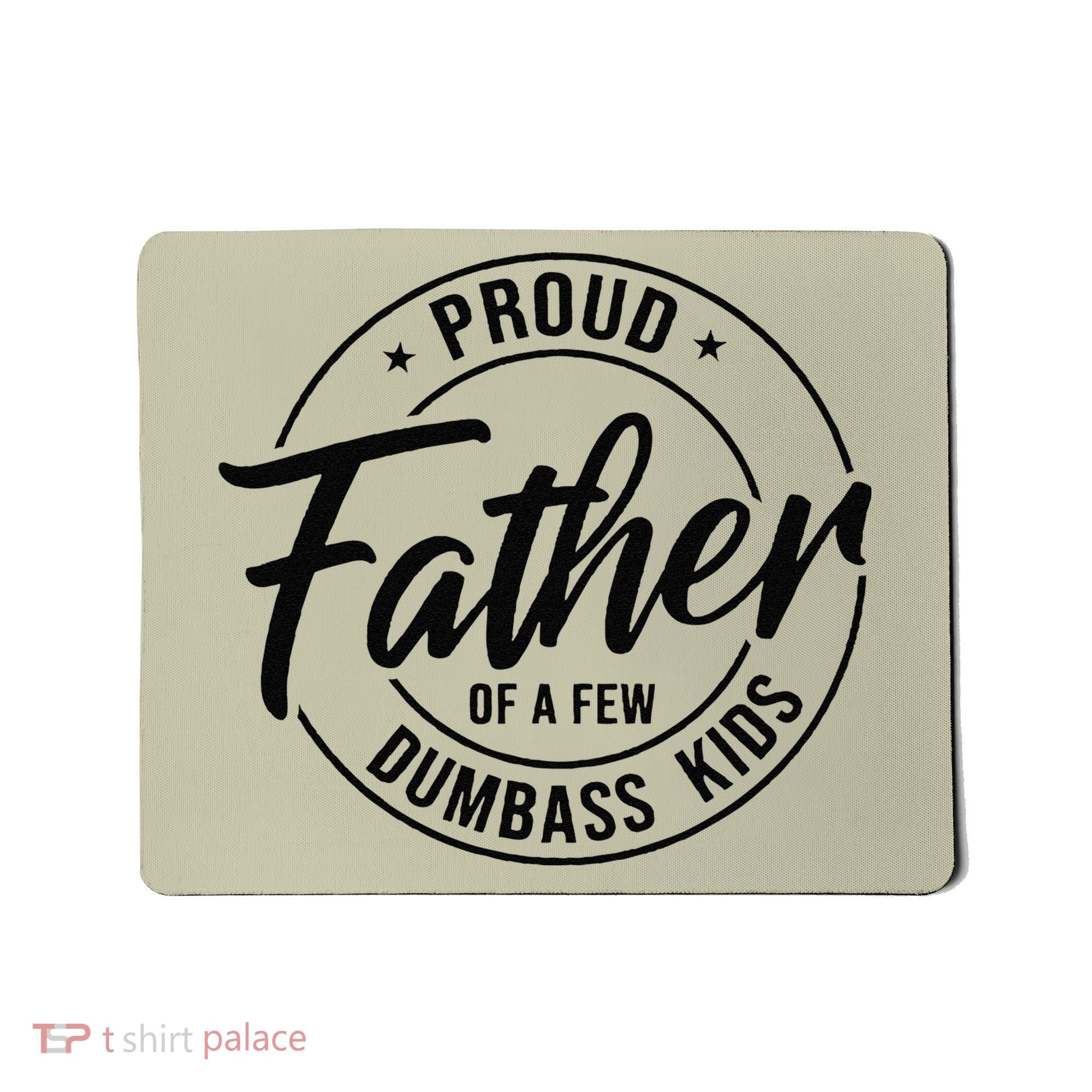 Proud Father Of A Few Dumbass Mousepad