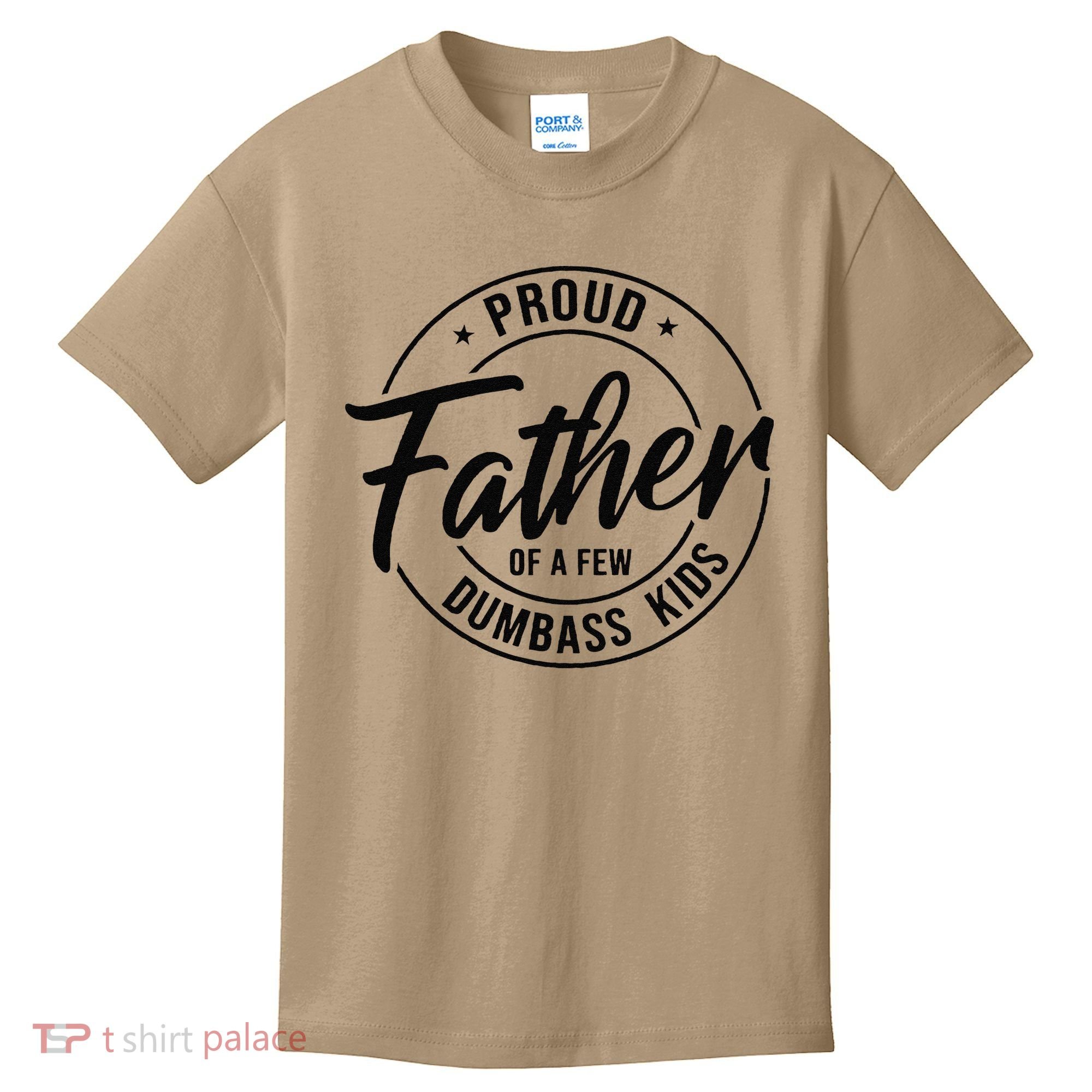 Proud Father Of A Few Dumbass Kids T-Shirt