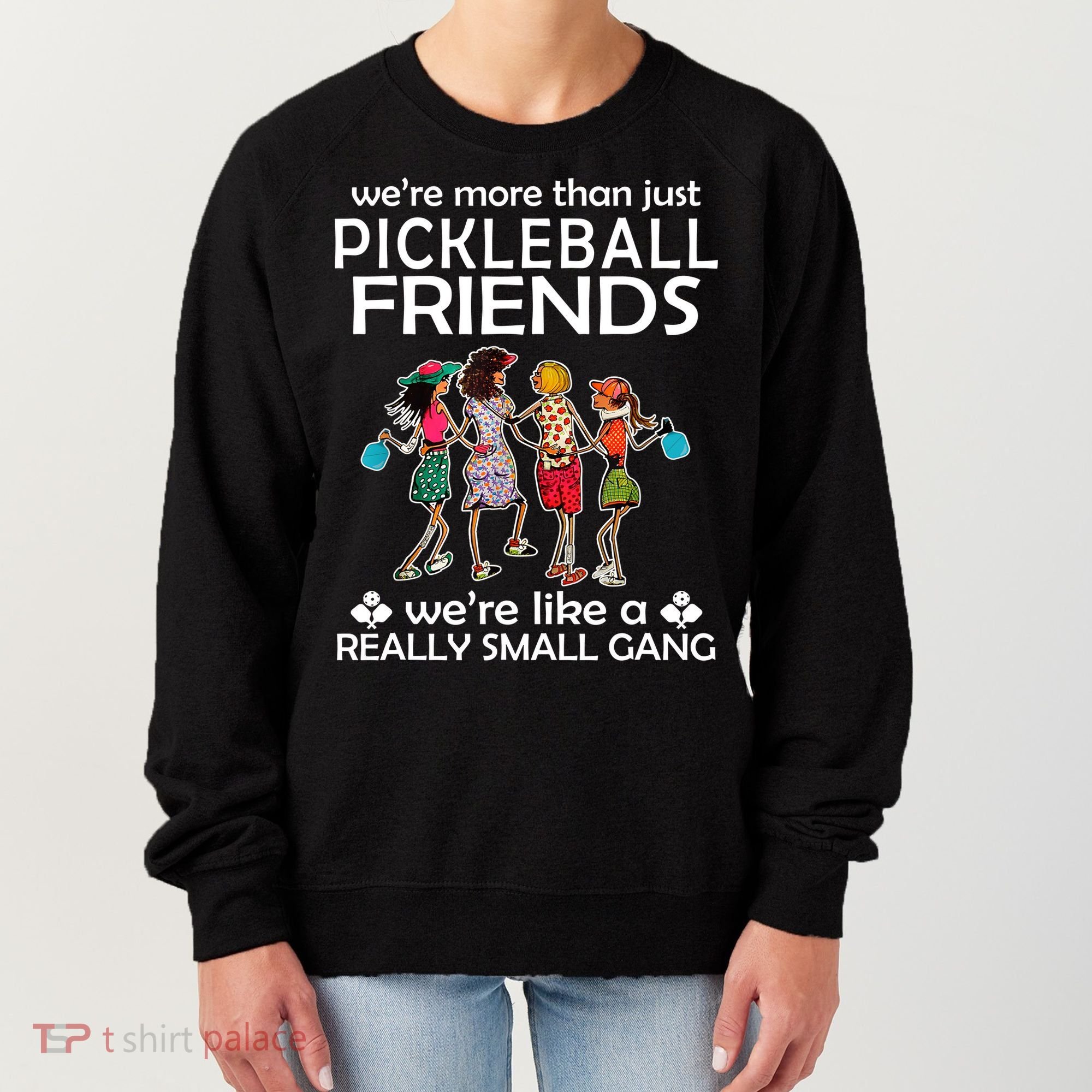 Pickleball Friends Paddleboards Really A Small Gang Enjoying Women's Sweatshirt