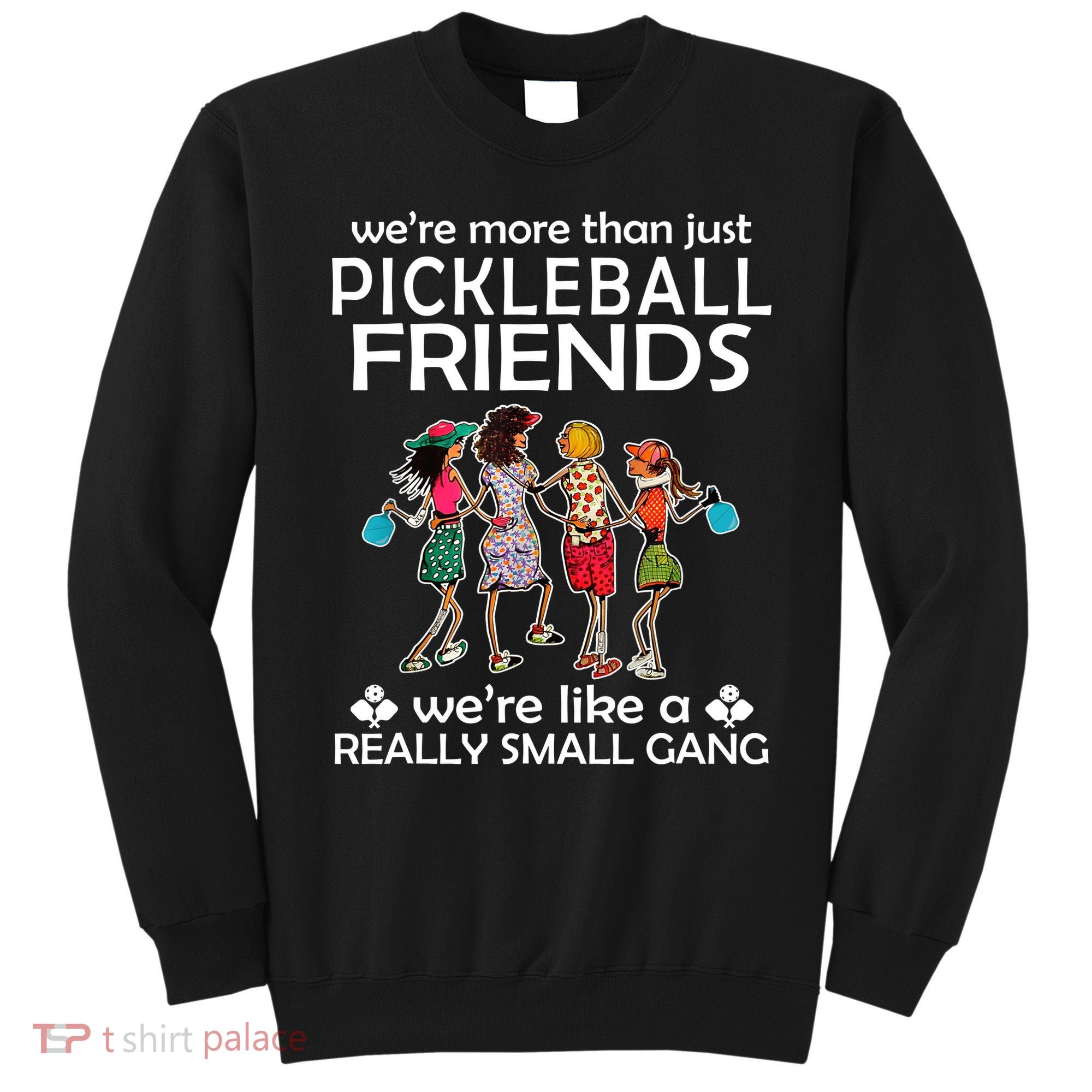 Pickleball Friends Paddleboards Really A Small Gang Enjoying Sweatshirt