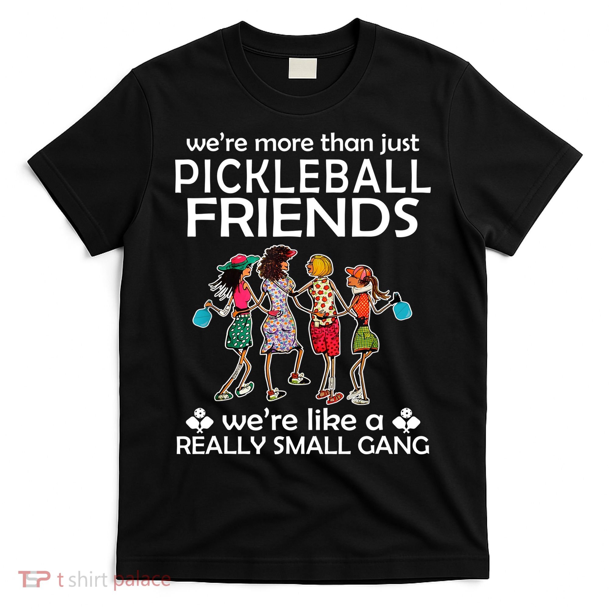 Pickleball Friends Paddleboards Really A Small Gang Enjoying T-Shirt
