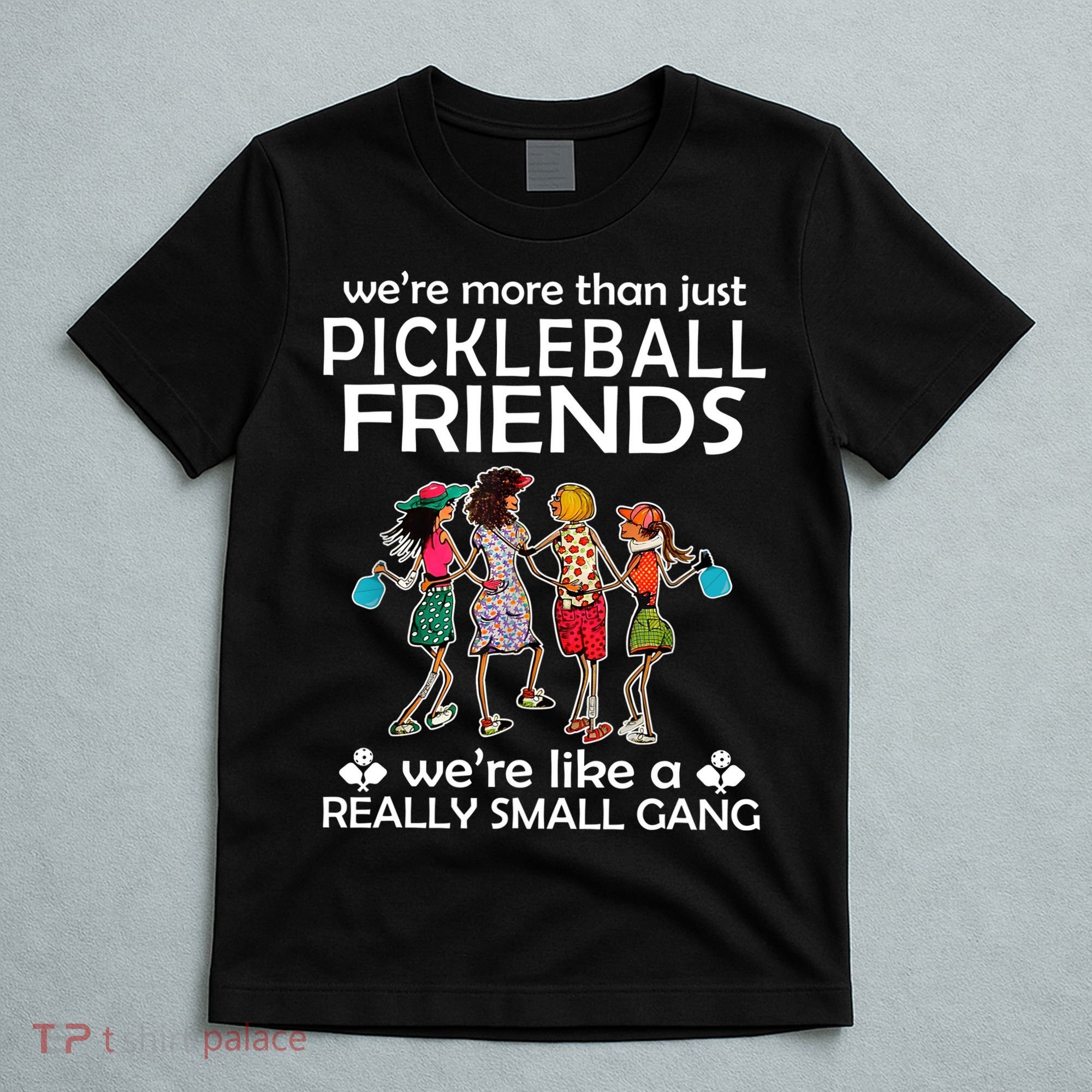 Pickleball Friends Paddleboards Really A Small Gang Enjoying T-Shirt
