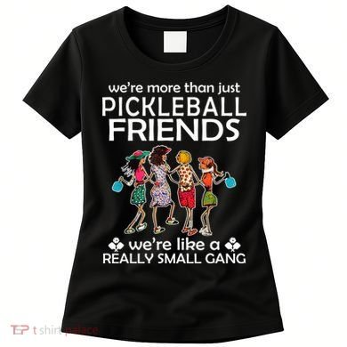 Pickleball Friends Paddleboards Really A Small Gang Enjoying Women's T-Shirt