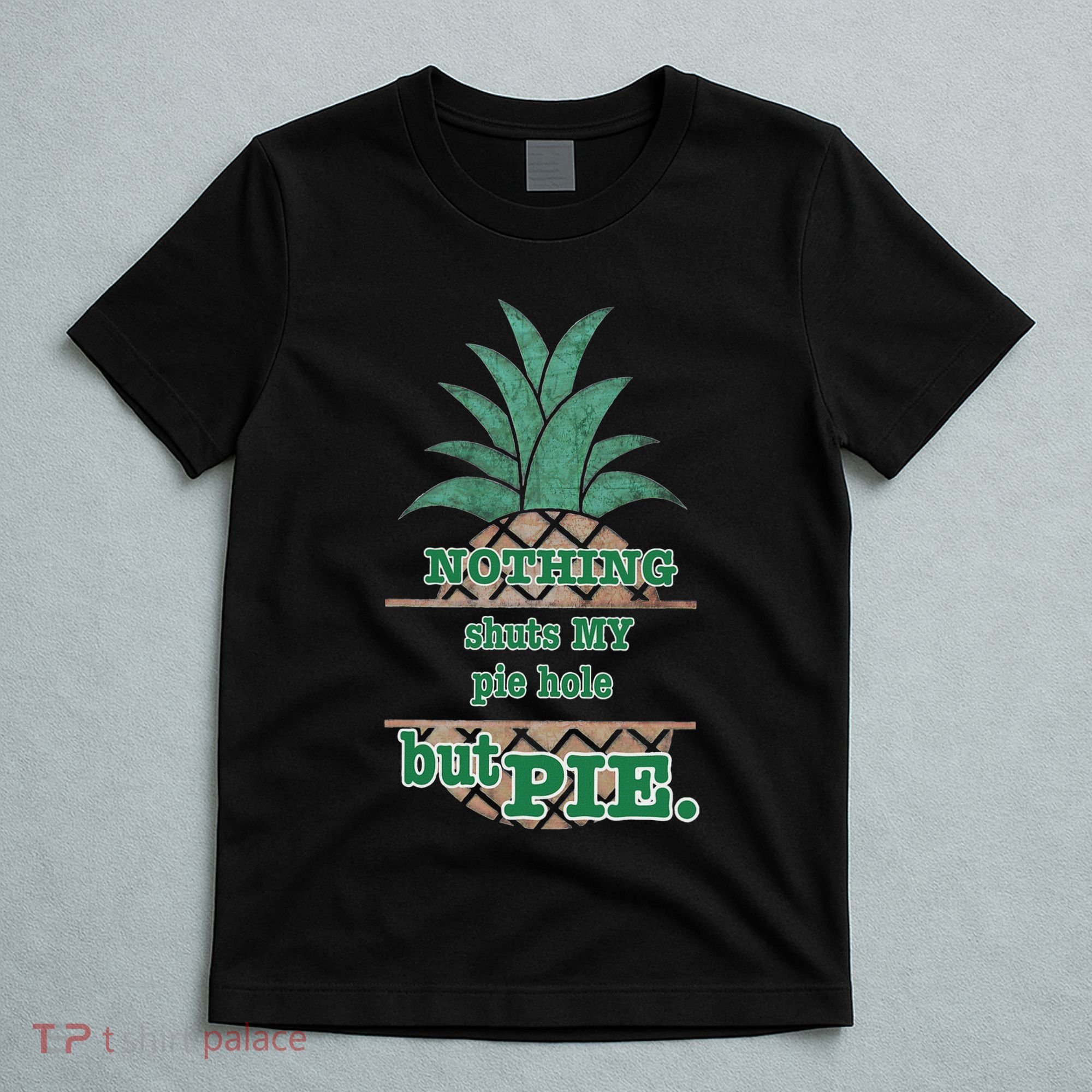 Psych! Funny Quote Nothing Shuts My Pie Hole But Pie. T-Shirt