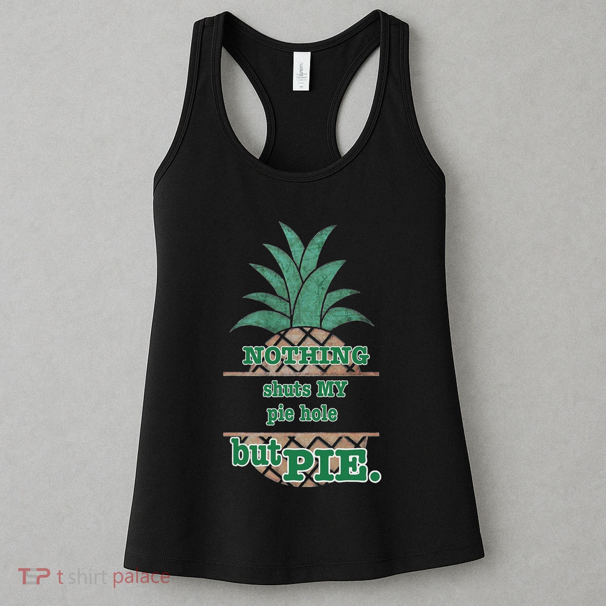 Psych! Funny Quote Nothing Shuts My Pie Hole But Pie. Women's Tank Top