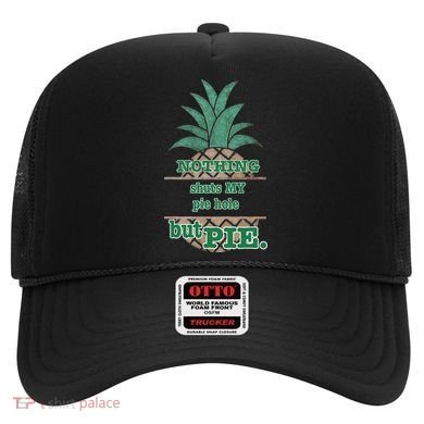 Psych! Funny Quote Nothing Shuts My Pie Hole But Pie. Hat
