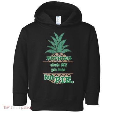 Psych! Funny Quote Nothing Shuts My Pie Hole But Pie. Toddler Hoodie
