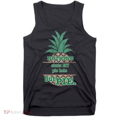 Psych! Funny Quote Nothing Shuts My Pie Hole But Pie. Tank Top