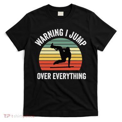 Parkour Free Running Parkour Warning I Jump Over Everything T-Shirt