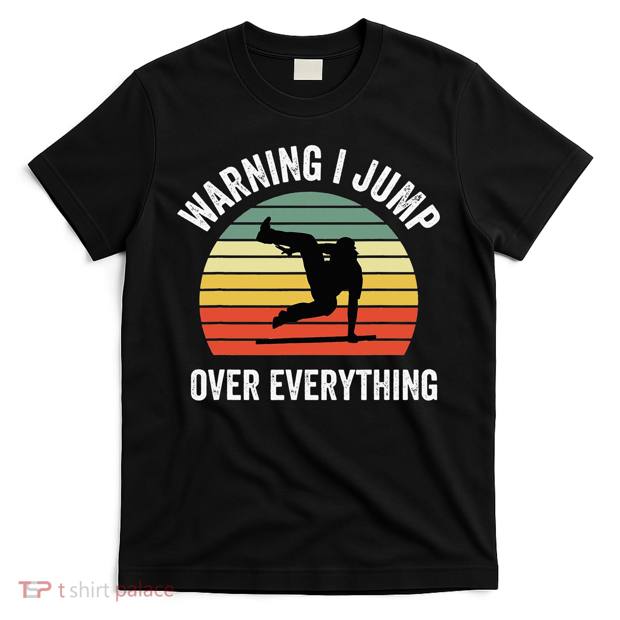 Parkour Free Running Parkour Warning I Jump Over Everything T-Shirt