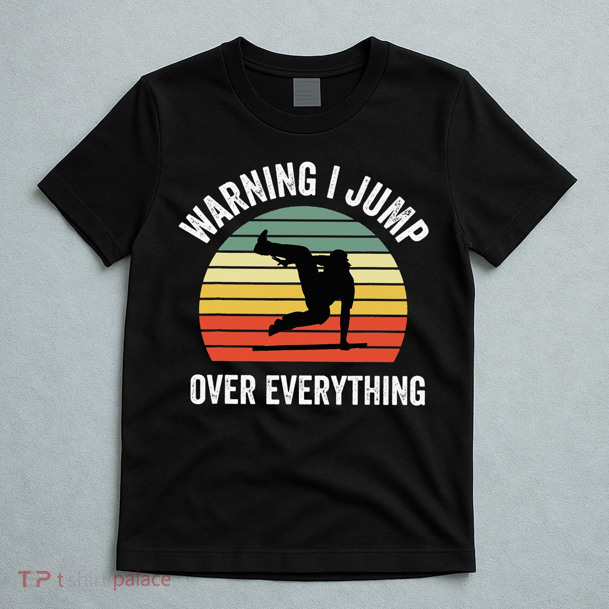Parkour Free Running Parkour Warning I Jump Over Everything T-Shirt