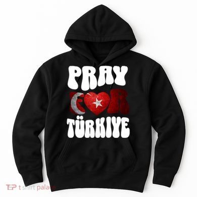 Pray For Turkiye Turkey Tees, Turkey Flag, Support Turkey Hoodie