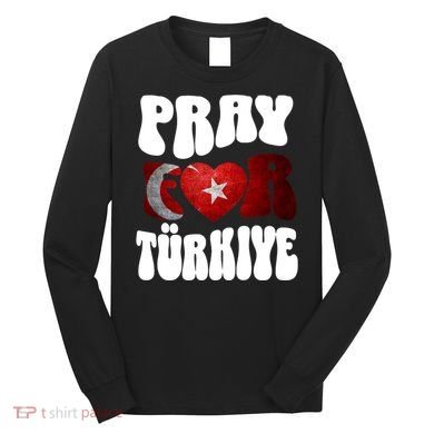 Pray For Turkiye Turkey Tees, Turkey Flag, Support Turkey Long Sleeve Shirt