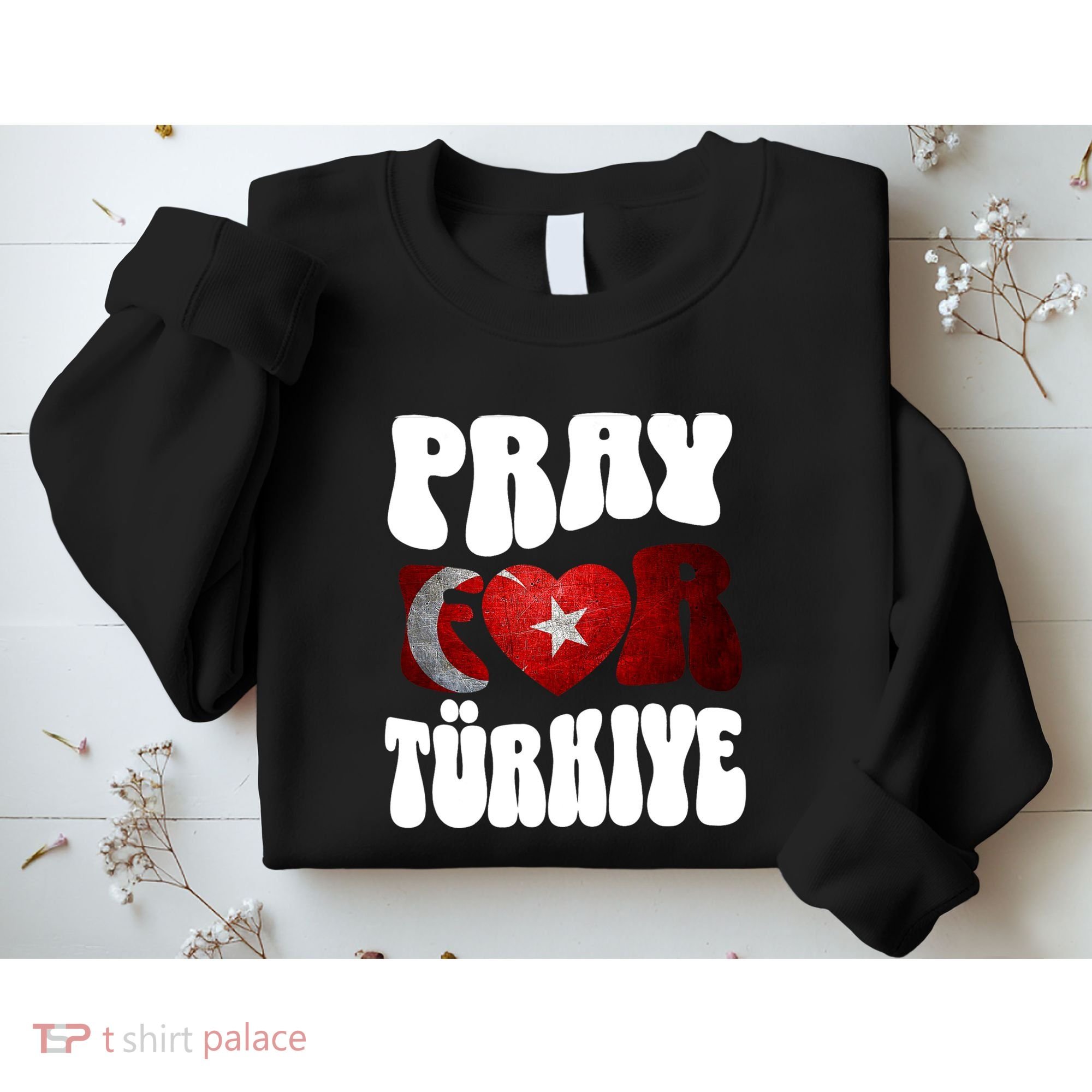 Pray For Turkiye Turkey Tees, Turkey Flag, Support Turkey Sweatshirt