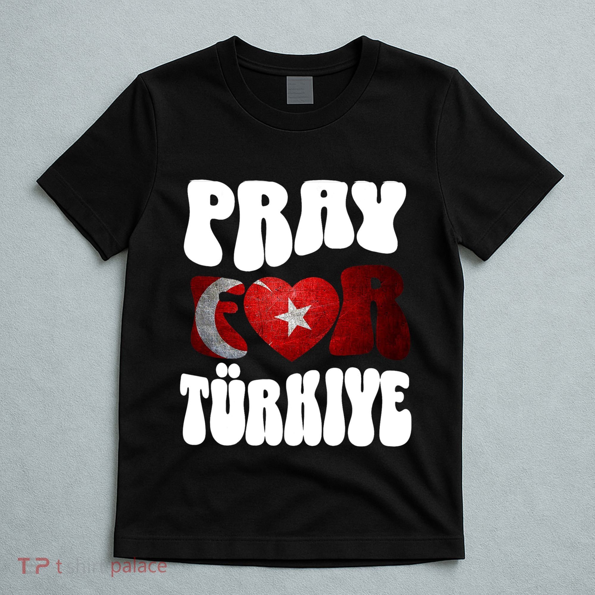 Pray For Turkiye Turkey Tees, Turkey Flag, Support Turkey T-Shirt