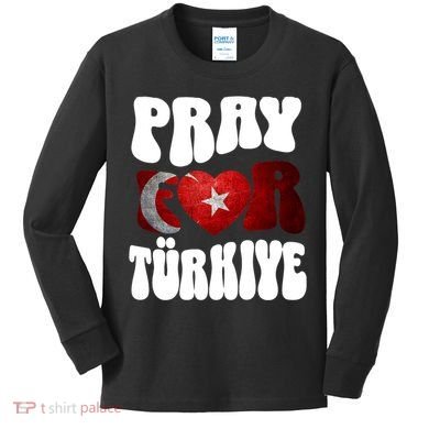 Pray For Turkiye Turkey Tees, Turkey Flag, Support Turkey Kids Long Sleeve Shirt