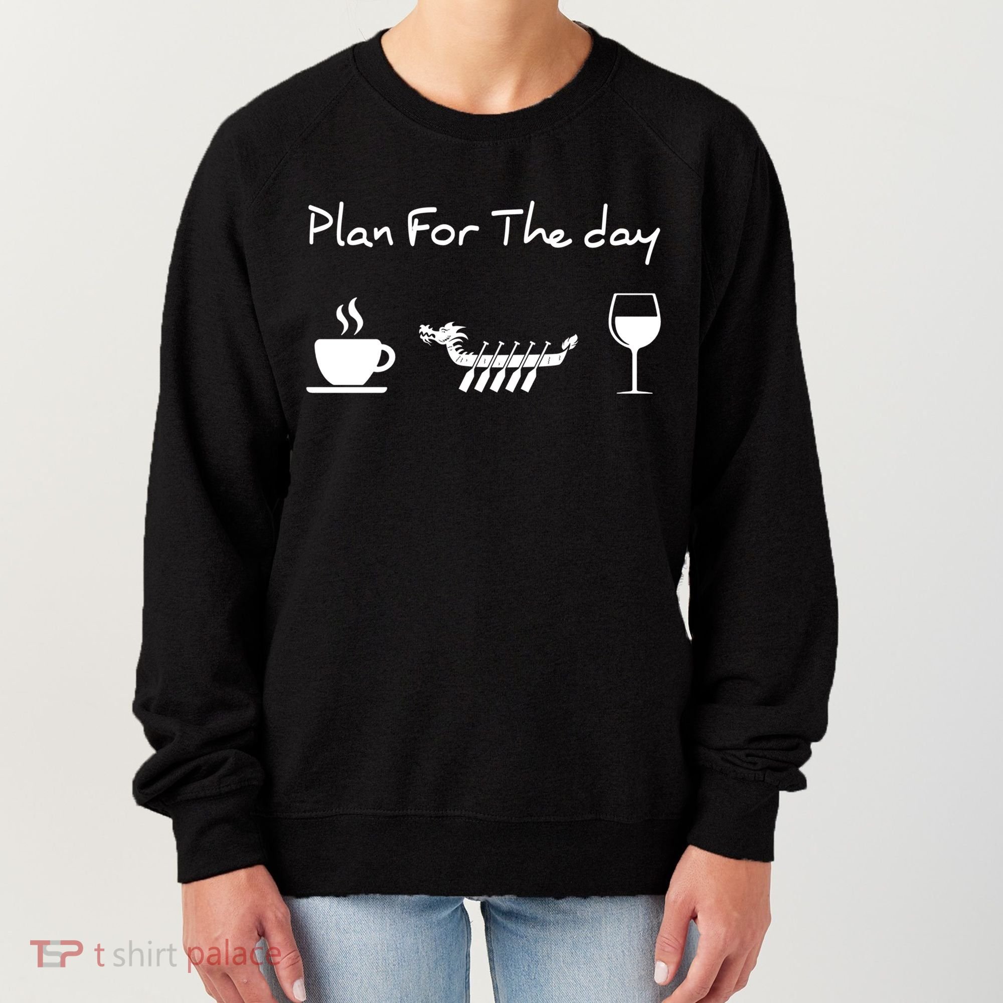 Plan For The Day Coffee Dragon Boat Wine Funny Gift Women's Sweatshirt