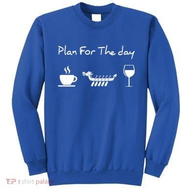 Plan For The Day Coffee Dragon Boat Wine Funny Gift Sweatshirt