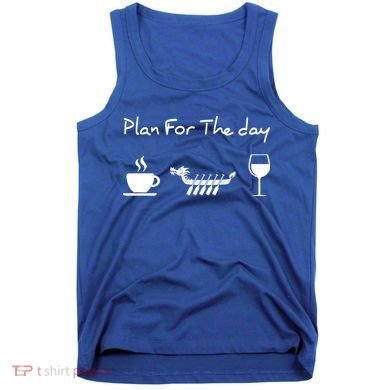 Plan For The Day Coffee Dragon Boat Wine Funny Gift Tank Top