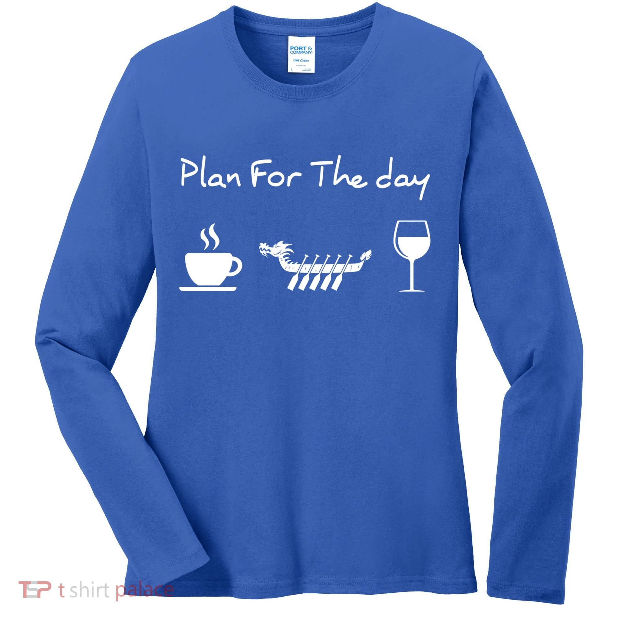 Plan For The Day Coffee Dragon Boat Wine Funny Gift Women's Long Sleeve Shirt