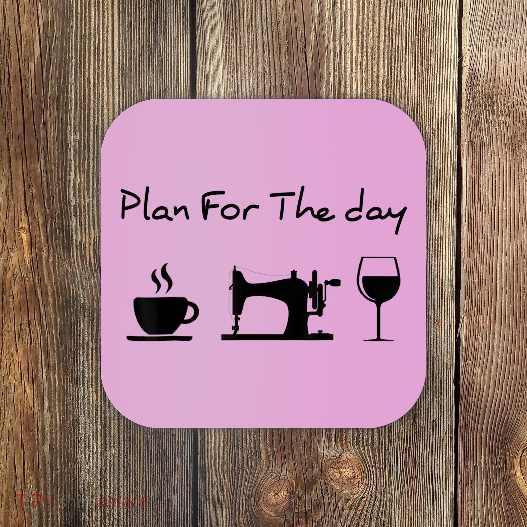Plan For The Day Coffee Sewing Machine Wine Funny Lover Coaster