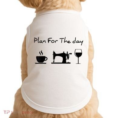Plan For The Day Coffee Sewing Machine Wine Funny Lover Doggie Tank