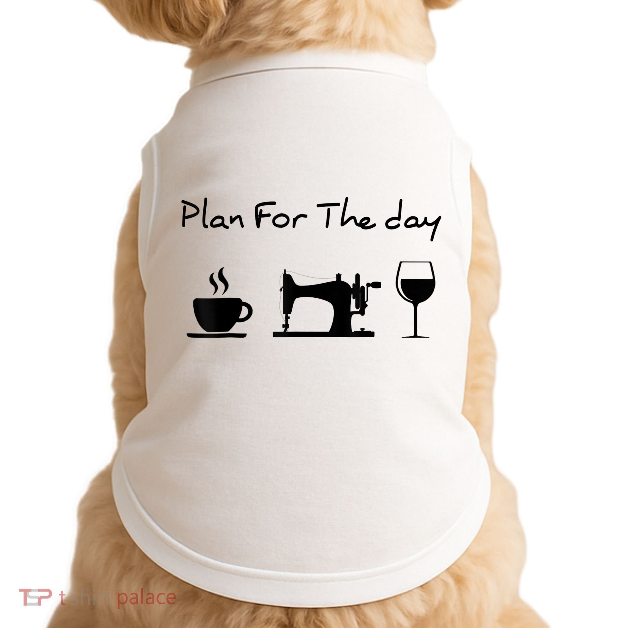 Plan For The Day Coffee Sewing Machine Wine Funny Lover Doggie Tank