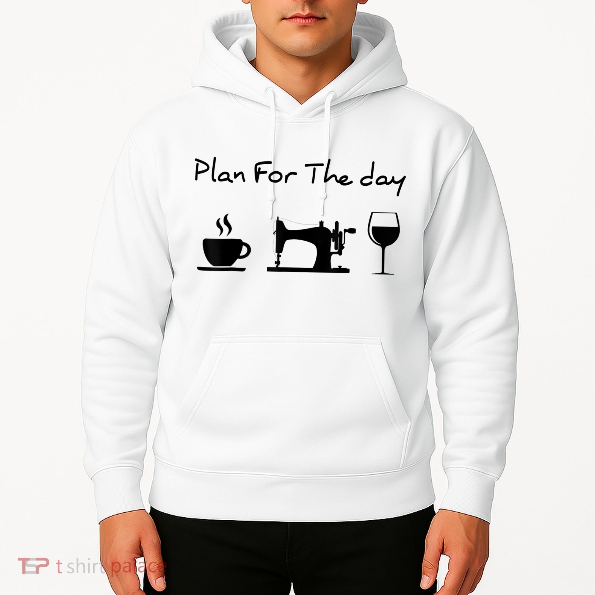 Plan For The Day Coffee Sewing Machine Wine Funny Lover Hoodie
