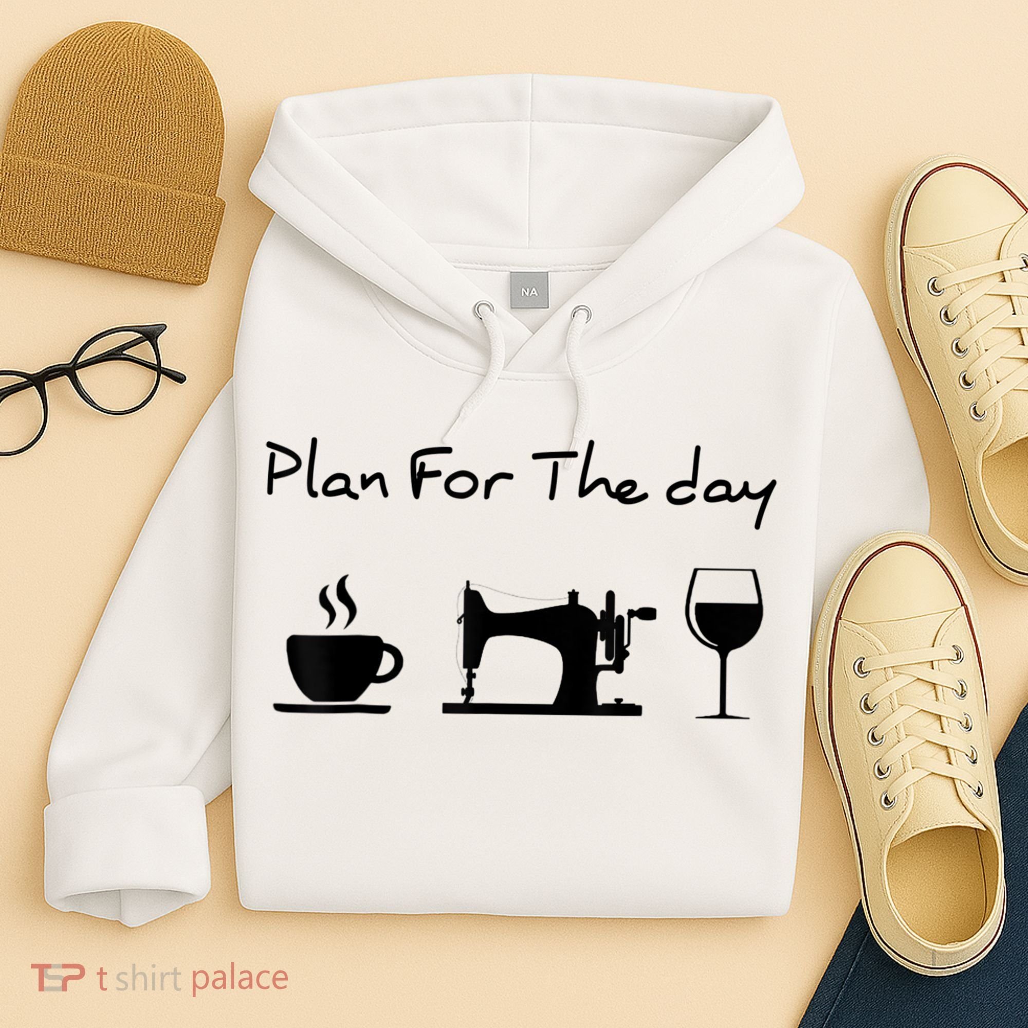 Plan For The Day Coffee Sewing Machine Wine Funny Lover Hoodie