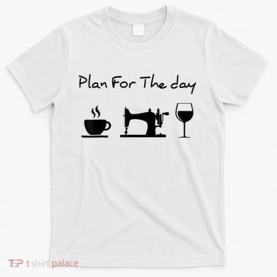 Plan For The Day Coffee Sewing Machine Wine Funny Lover T-Shirt