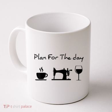 Plan For The Day Coffee Sewing Machine Wine Funny Lover Coffee Mug