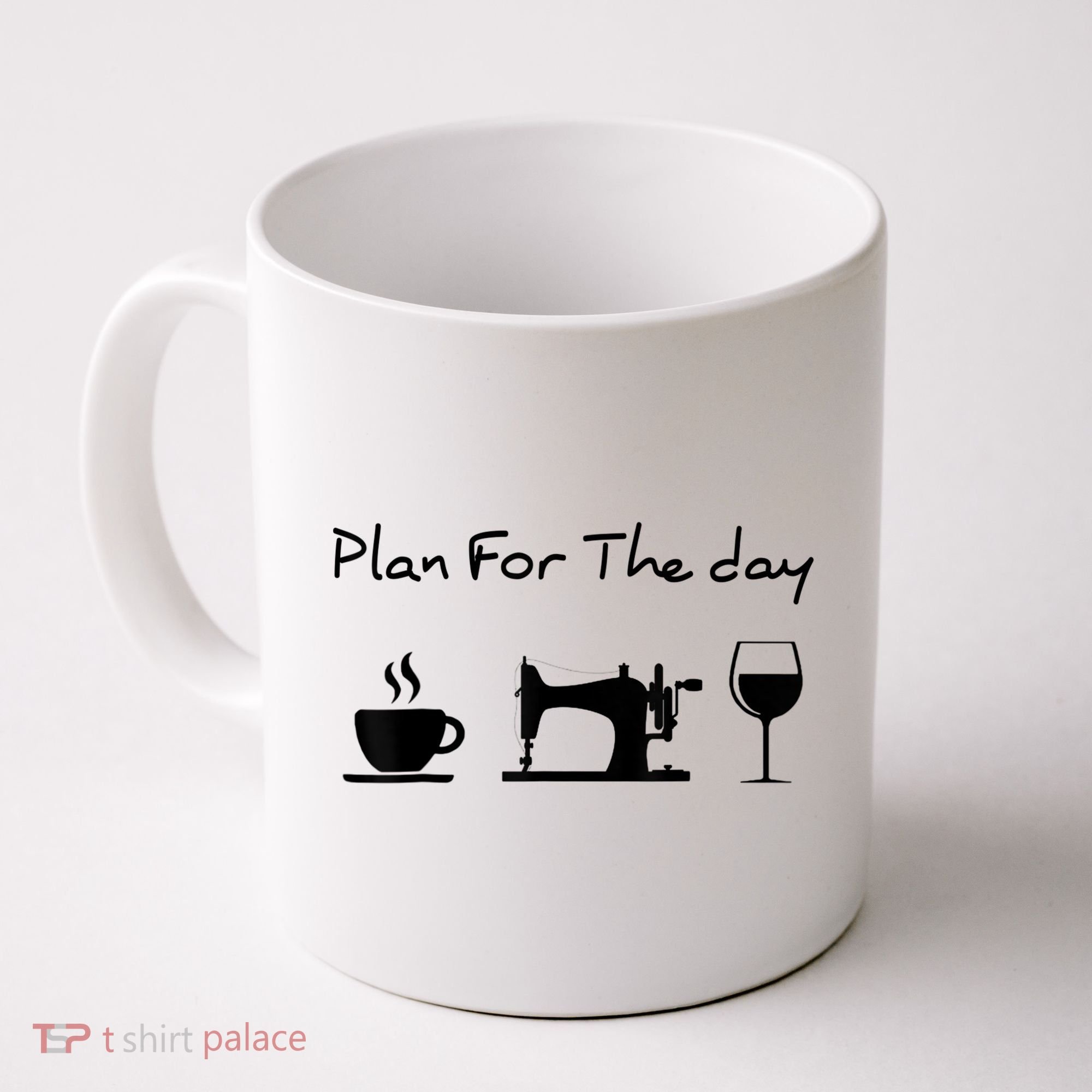 Plan For The Day Coffee Sewing Machine Wine Funny Lover Coffee Mug