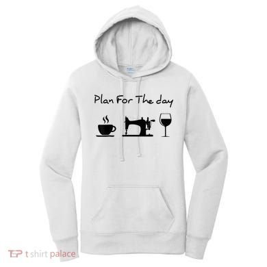 Plan For The Day Coffee Sewing Machine Wine Funny Lover Women's Hoodie