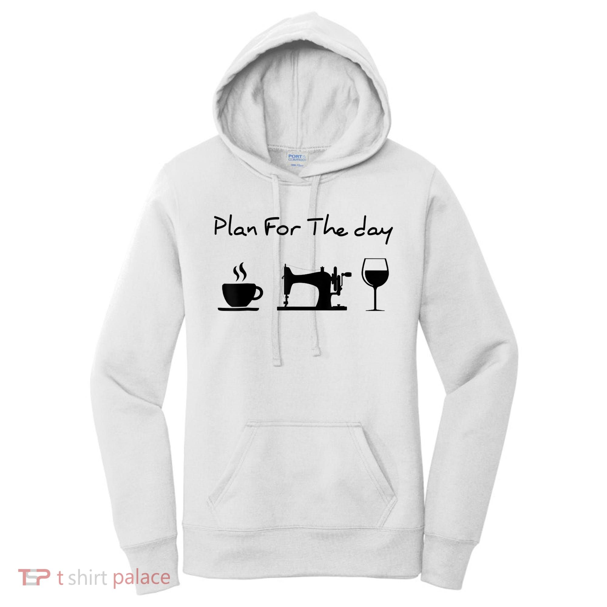 Plan For The Day Coffee Sewing Machine Wine Funny Lover Women's Hoodie