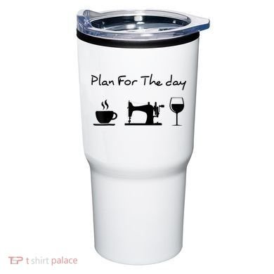 Plan For The Day Coffee Sewing Machine Wine Funny Lover Tumbler