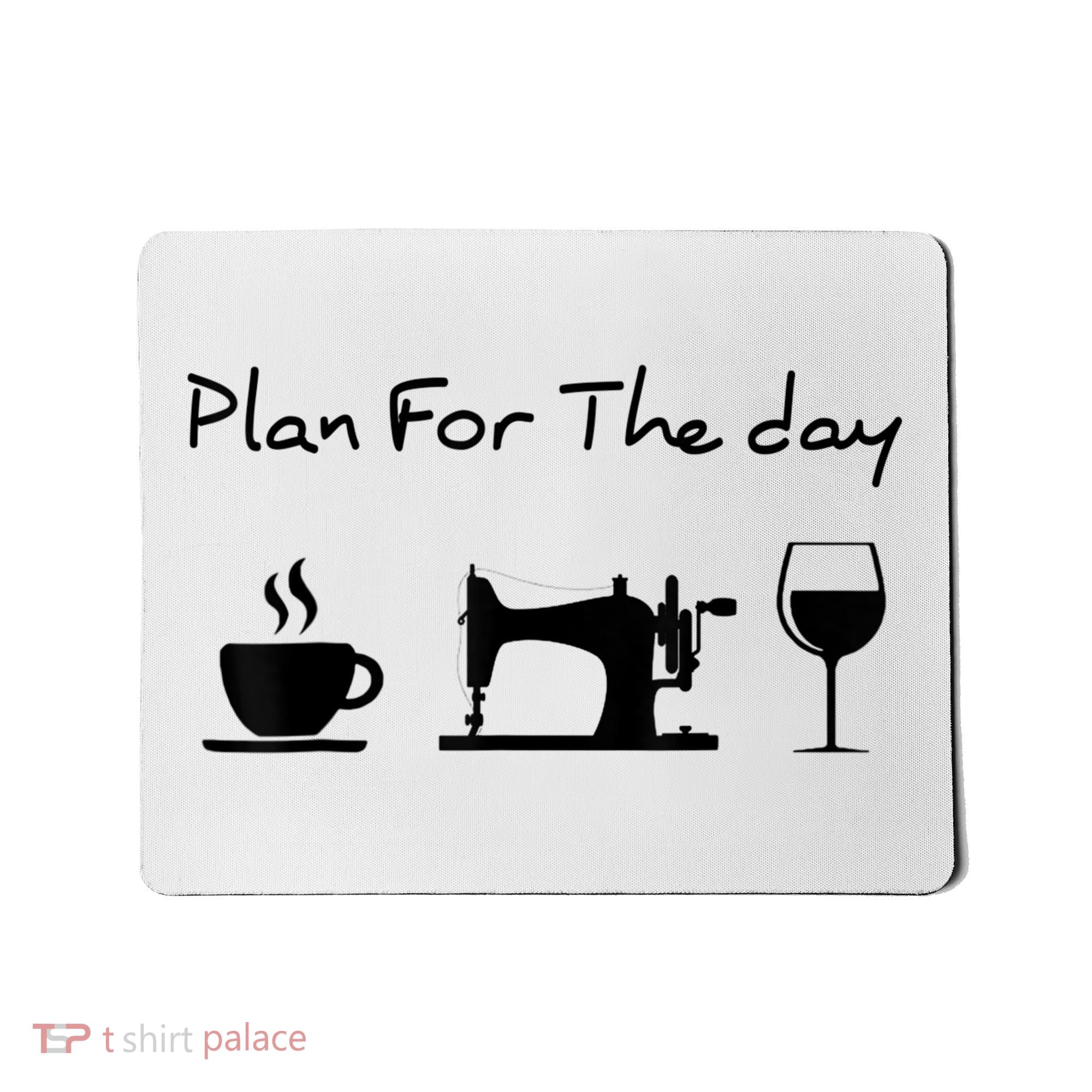 Plan For The Day Coffee Sewing Machine Wine Funny Lover Mousepad