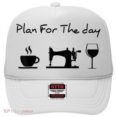 Plan For The Day Coffee Sewing Machine Wine Funny Lover Hat