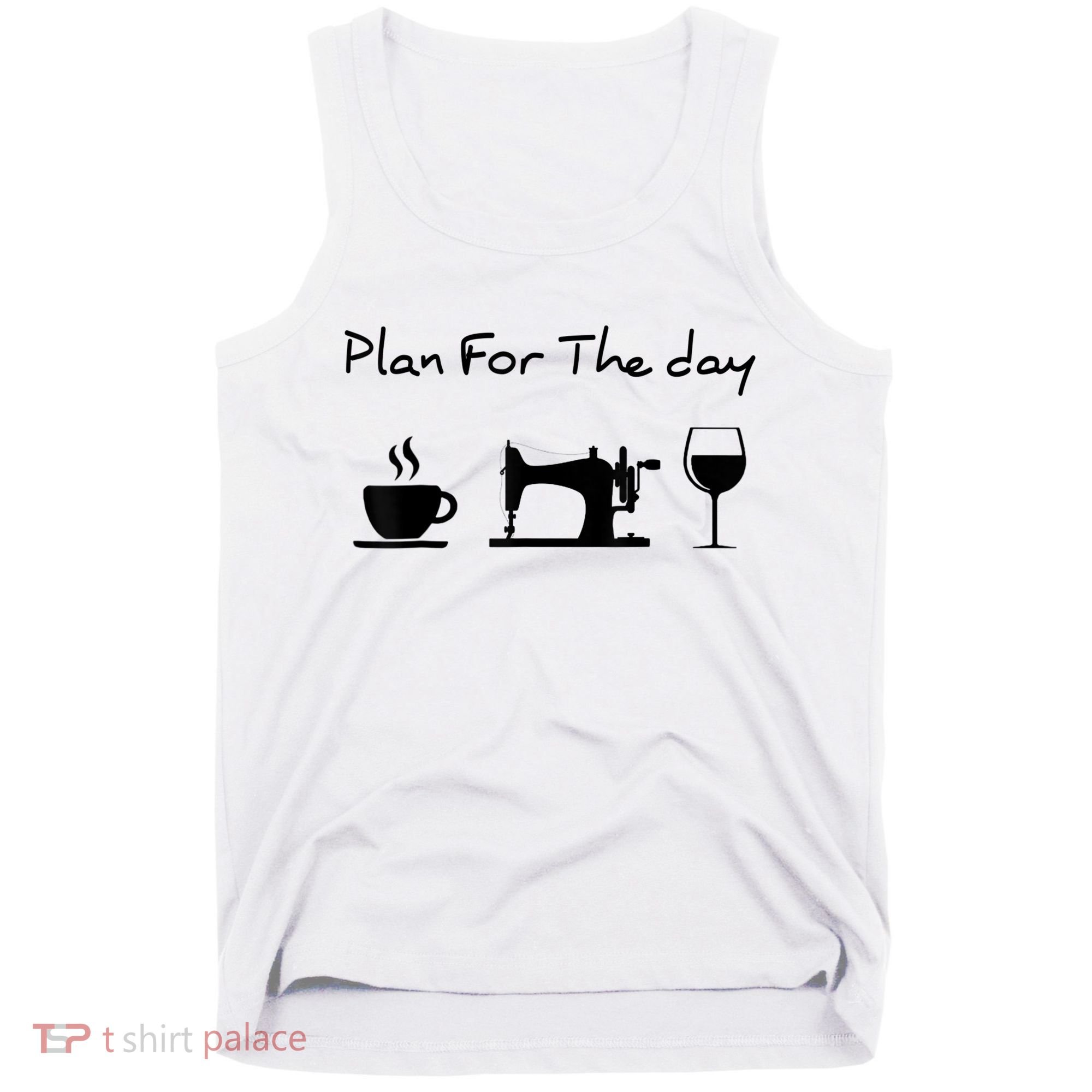 Plan For The Day Coffee Sewing Machine Wine Funny Lover Tank Top