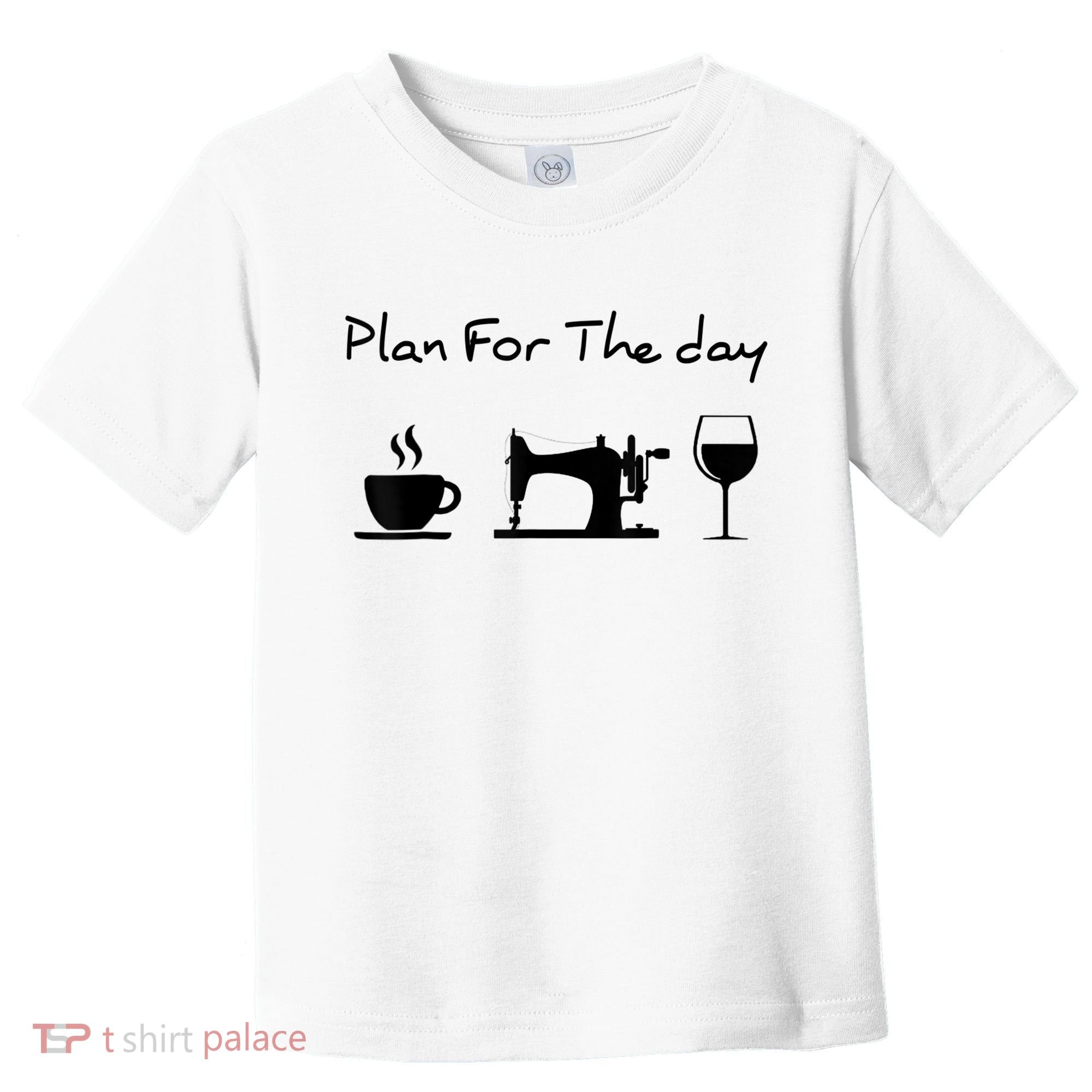 Plan For The Day Coffee Sewing Machine Wine Funny Lover Toddler T-Shirt